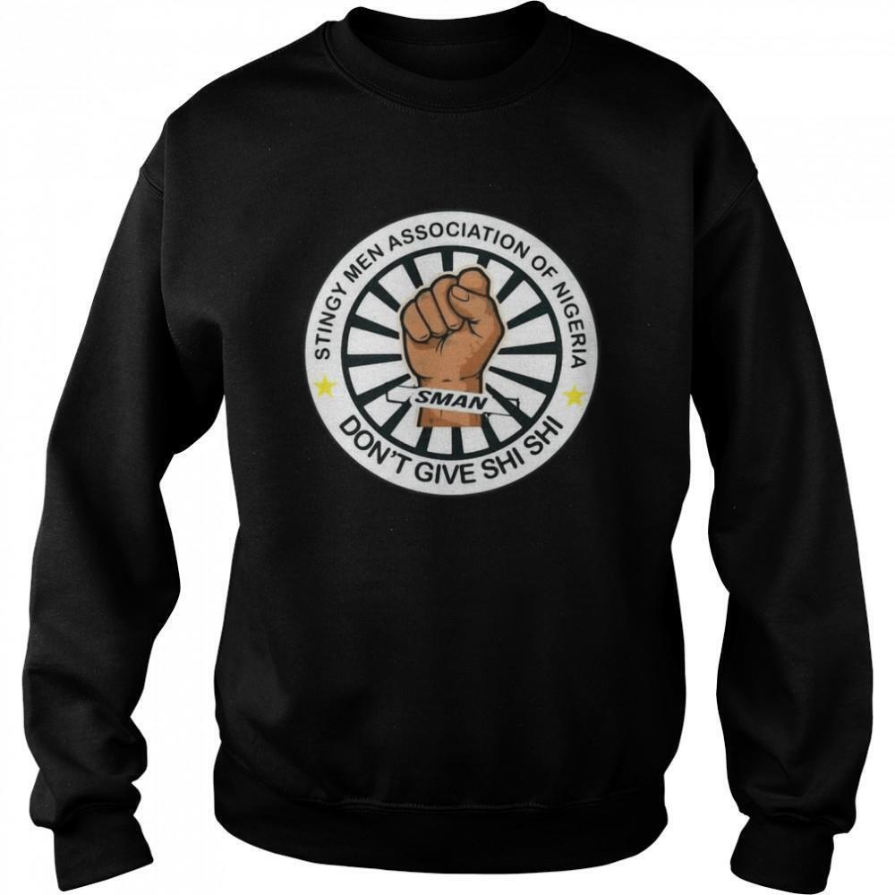 Stingy Men Association Of Nigeria Man Dont Give Shi Shi Sweatshirt